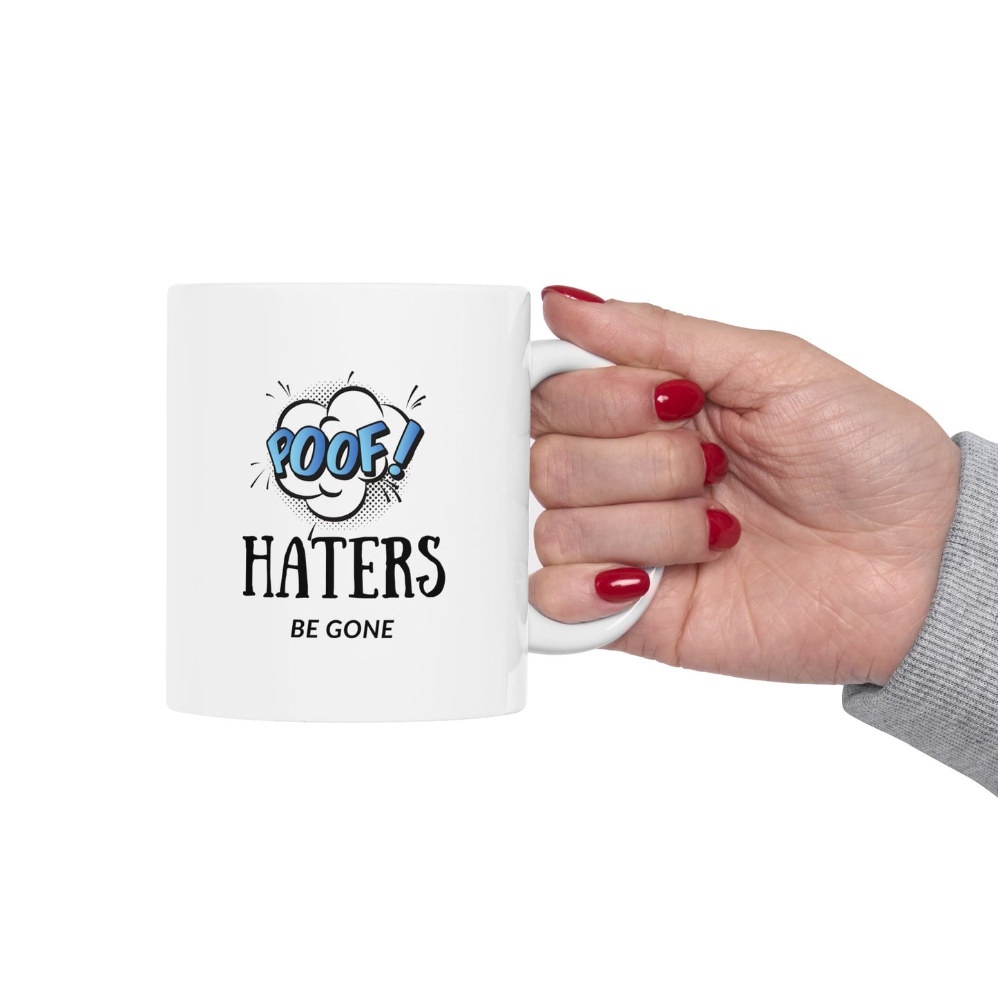 Poof! Haters Be Gone Funny Ceramic Coffee Mug - 11oz