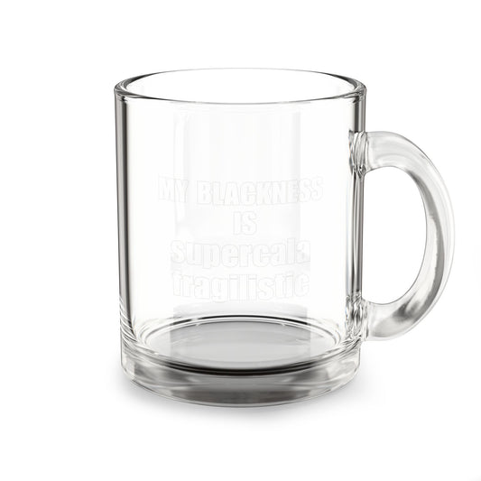 "My Blackness Is Supercalifragilistic" 10oz Glass Mug — Clear Novelty Coffee Cup
