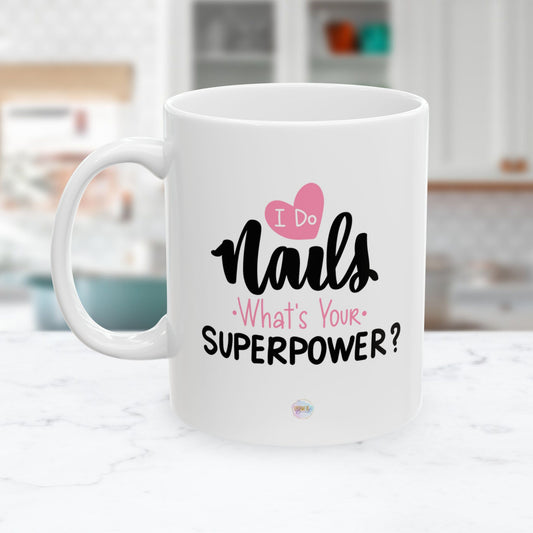 I Do Nails, What's your Superpower Ceramic Mug (11oz)