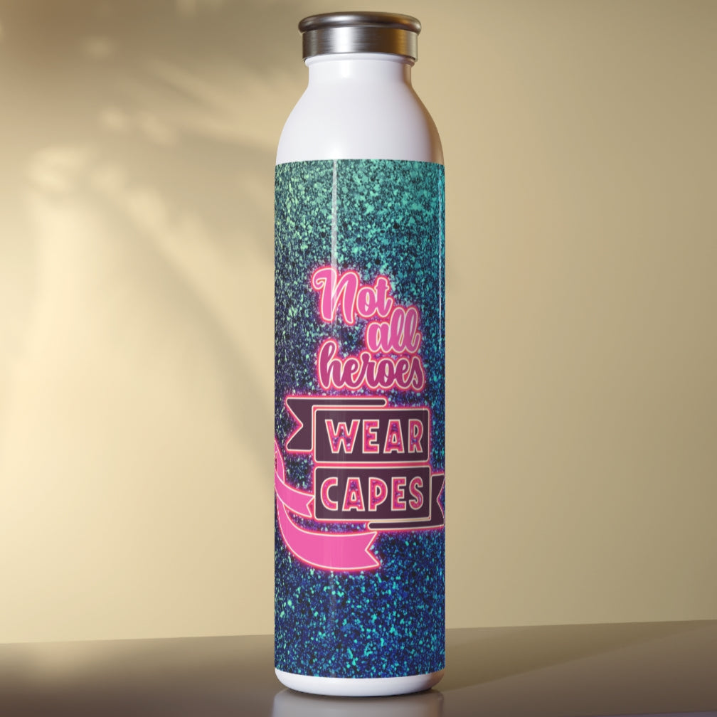 Not All Heroes Wear Capes Slim Water Bottle