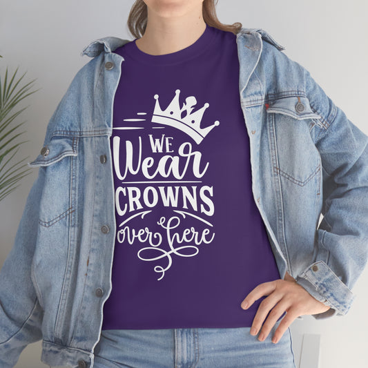 We Wear Crowns Over Here Heavy Cotton Tee