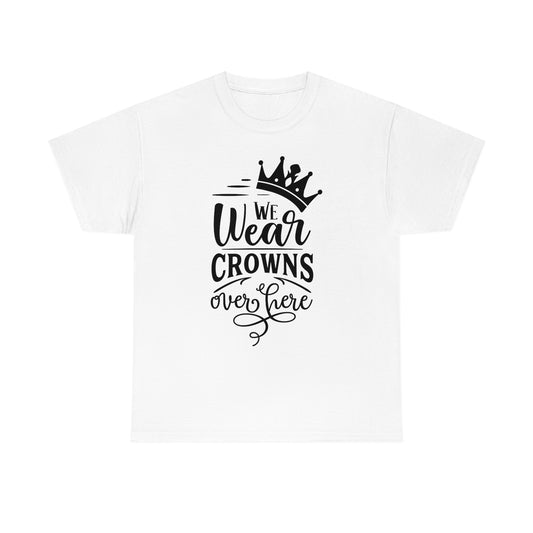 We Wear Crowns Over Here T-Shirt