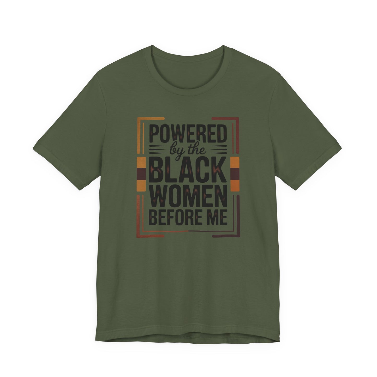 Powered by the Black Women Before Me T-Shirt | Empowerment Tee