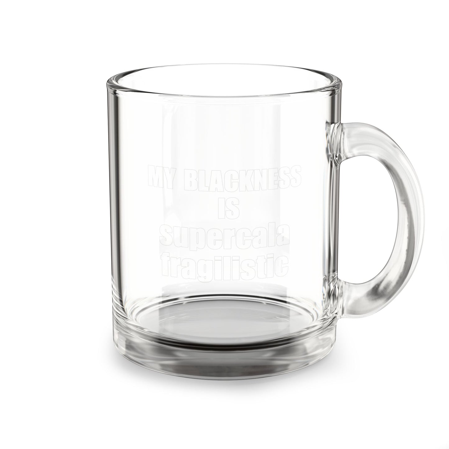 "My Blackness Is Supercalifragilistic" 10oz Glass Mug — Clear Novelty Coffee Cup