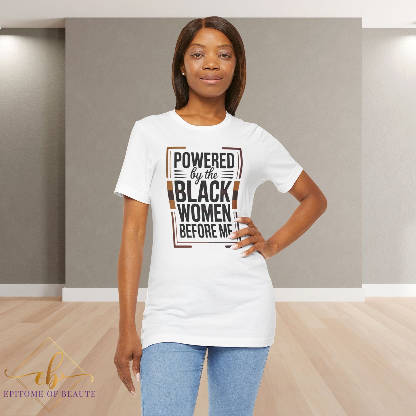 Powered by the Black Women Before Me T-Shirt | Empowerment Tee