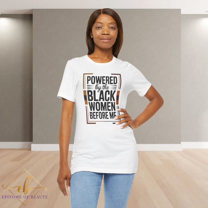 Powered by the Black Women Before Me T-Shirt | Empowerment Tee