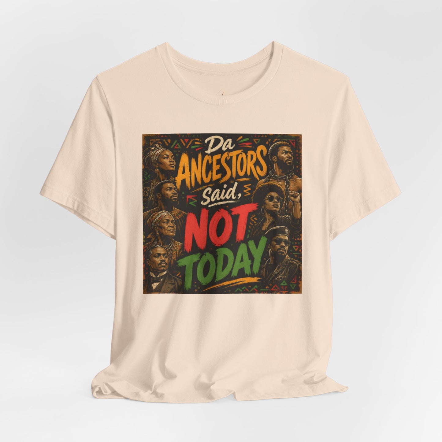 Ancestors Said Not Today Tee