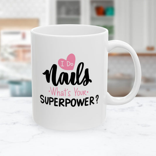 I Do Nails, What's your Superpower Ceramic Mug (11oz)