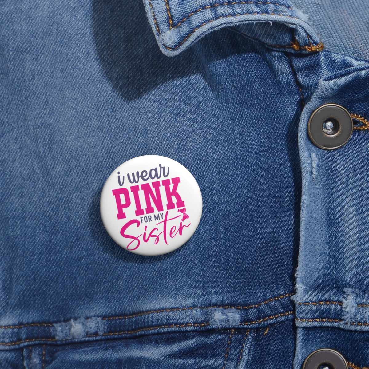 Pin Button — "I Wear Pink For My Sister" Breast Cancer Awareness Button