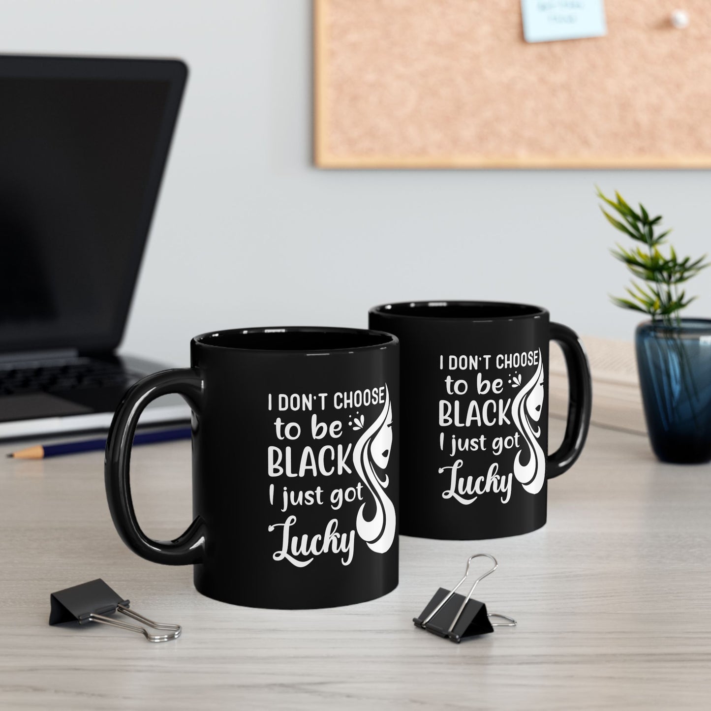 I Don't Choose to Be Black I Just Got Lucky - Black Coffee Mug