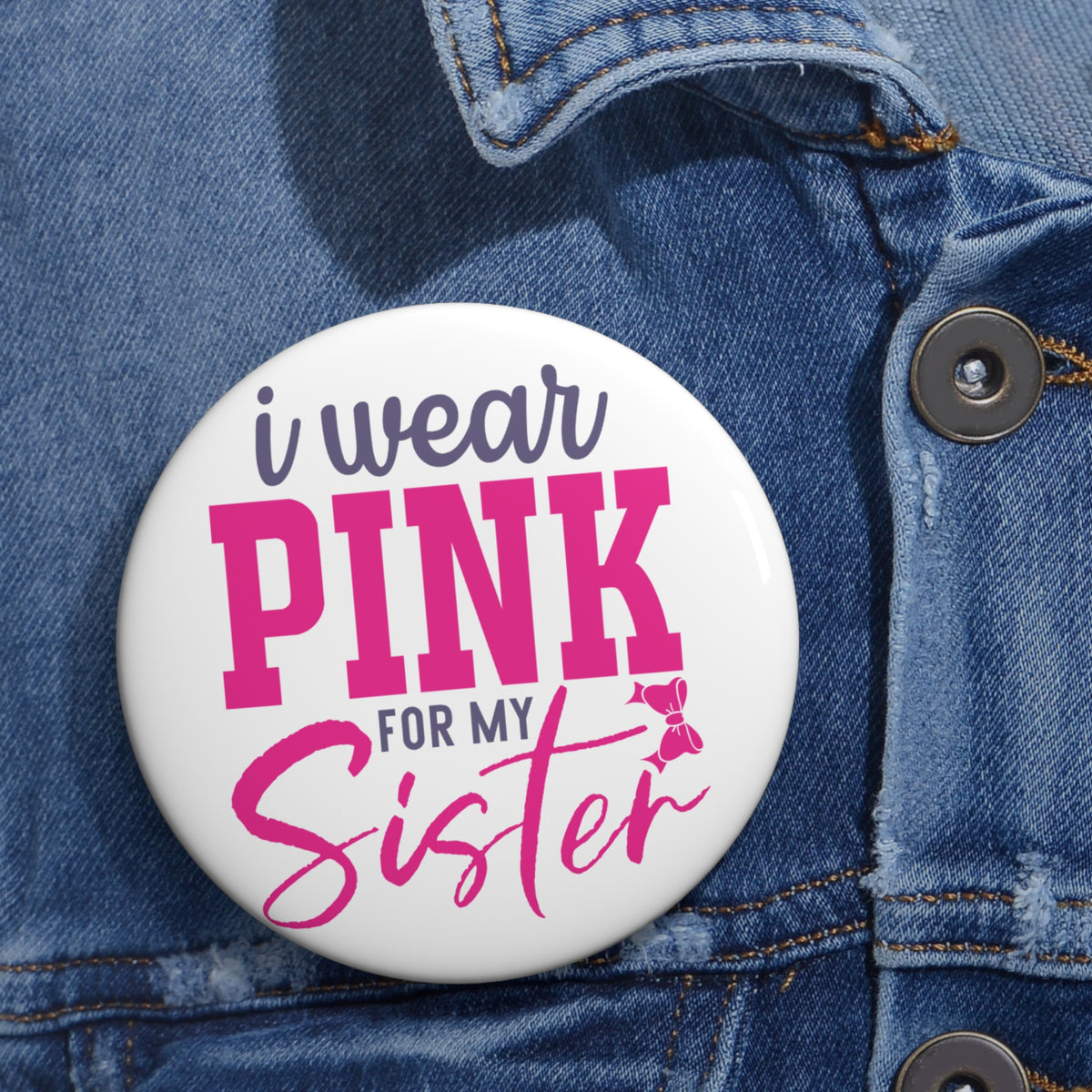 Pin Button — "I Wear Pink For My Sister" Breast Cancer Awareness Button