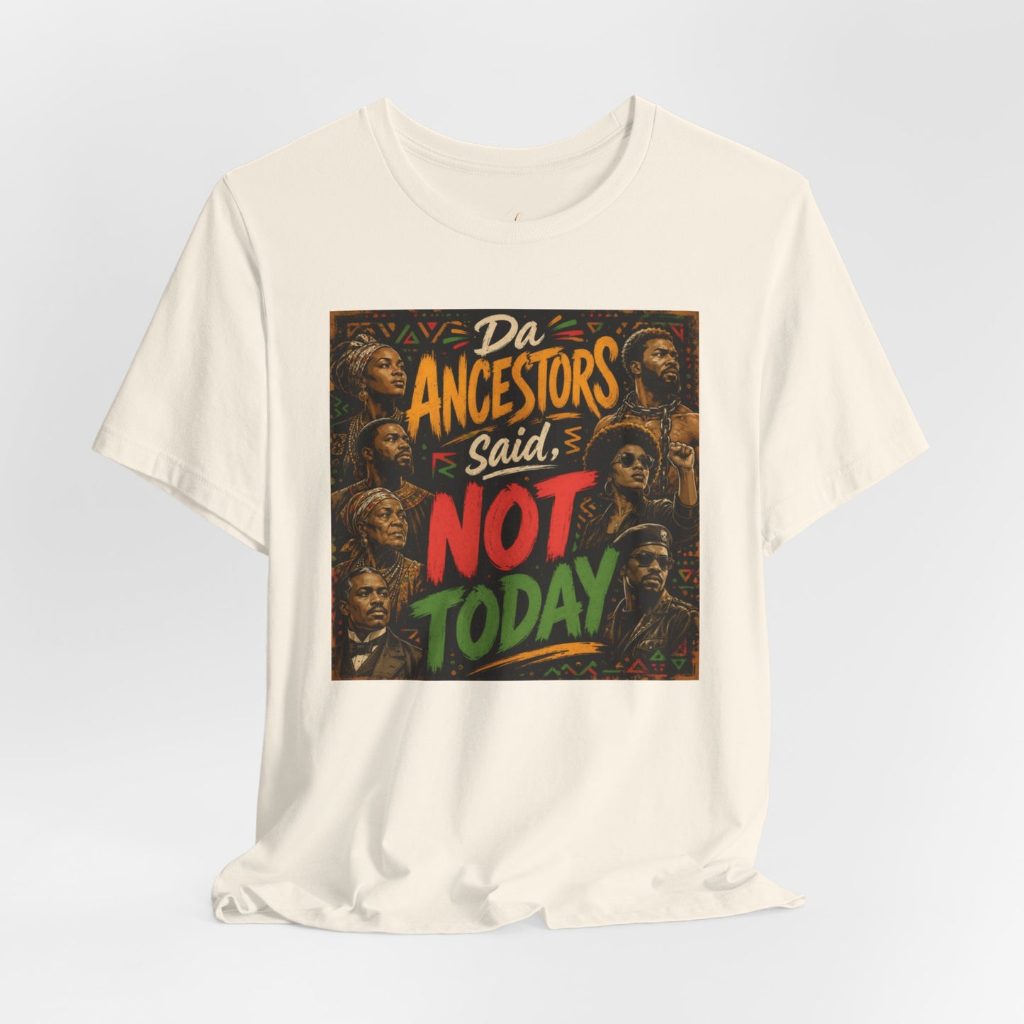 Ancestors Said Not Today Tee