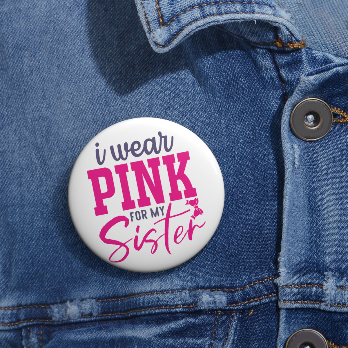 Pin Button — "I Wear Pink For My Sister" Breast Cancer Awareness Button