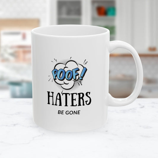Poof! Haters Be Gone Funny Ceramic Coffee Mug - 11oz