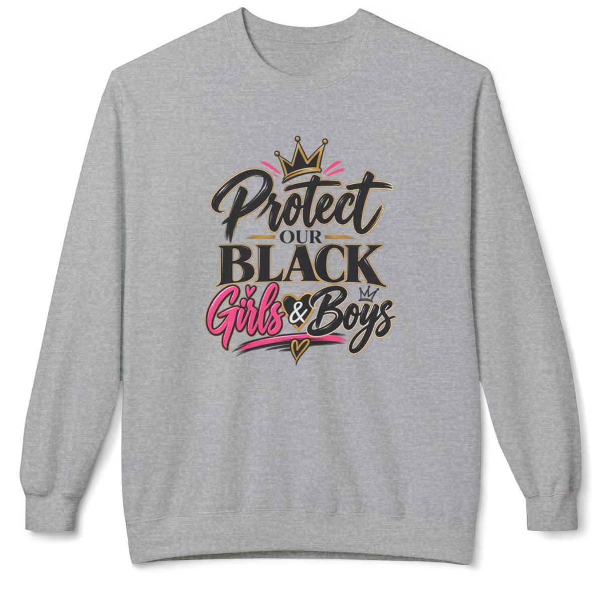 A heather gray crewneck sweatshirt featuring a graphic print on the front that reads 'Protect Our BLACK Girls & Boys' with a gold crown and pink accents, displayed on a clean white background.