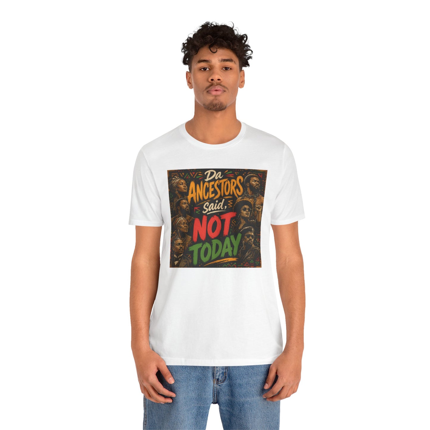 Ancestors Said Not Today Tee