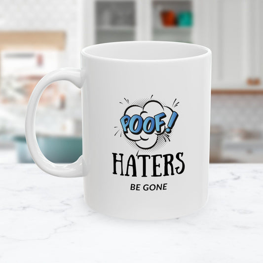 Poof! Haters Be Gone Funny Ceramic Coffee Mug - 11oz