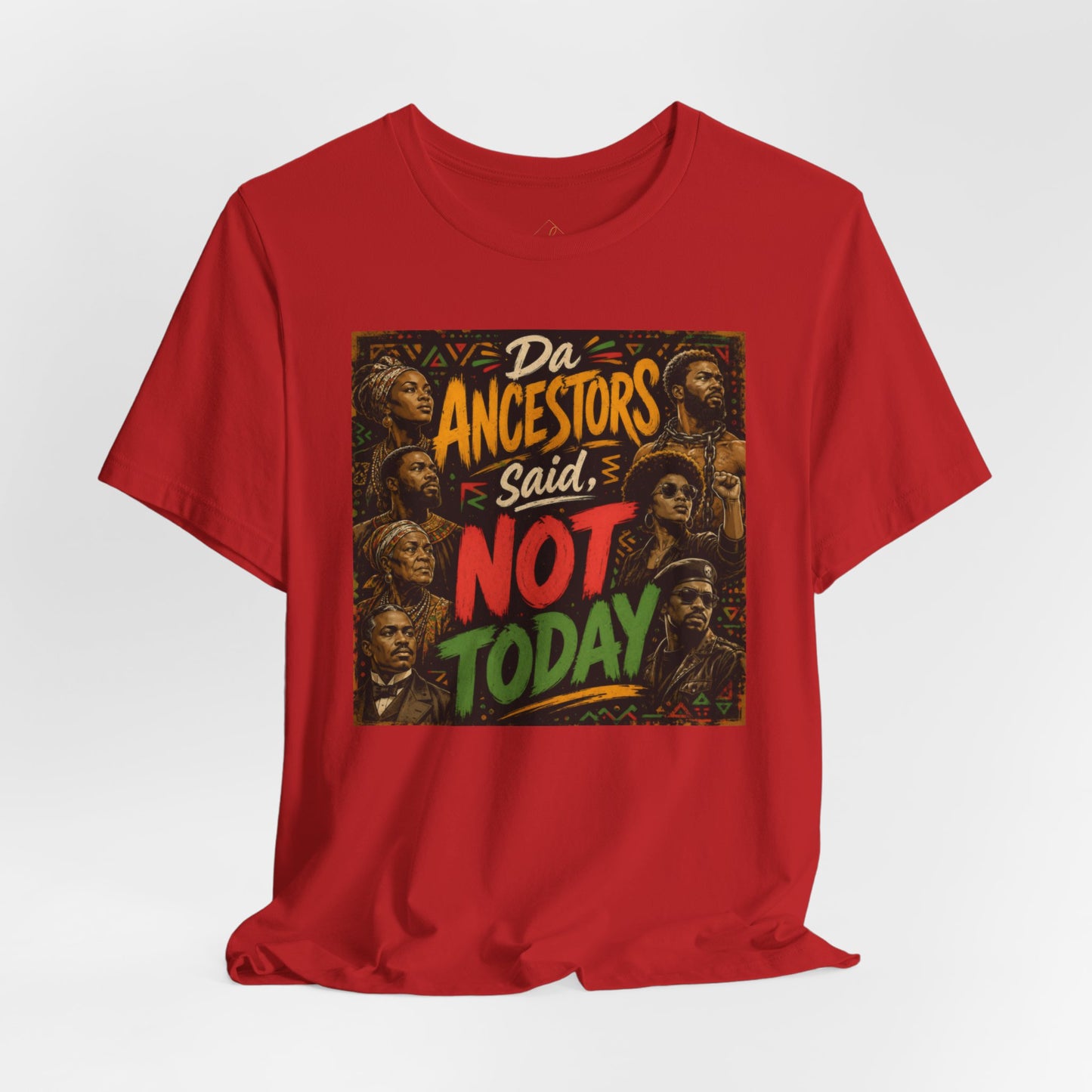 Ancestors Said Not Today Tee