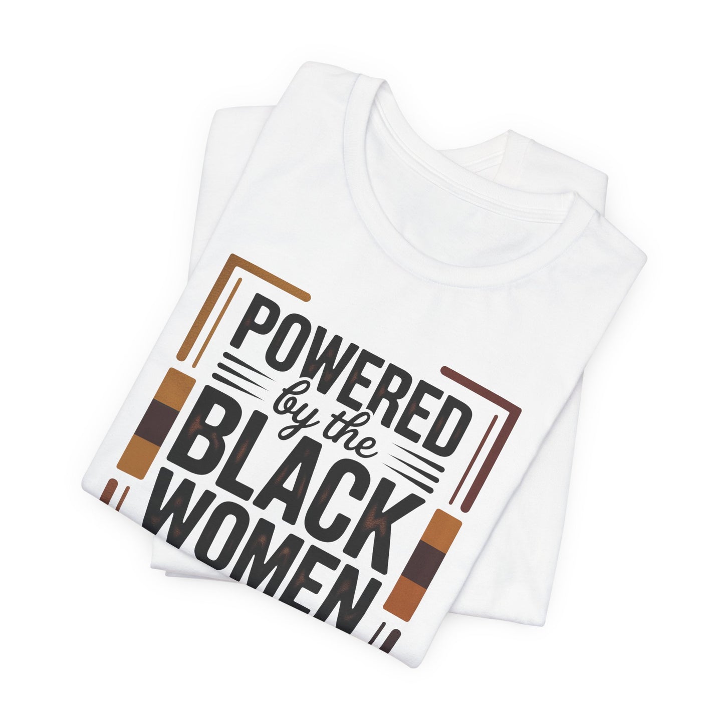 Powered by the Black Women Before Me T-Shirt | Empowerment Tee