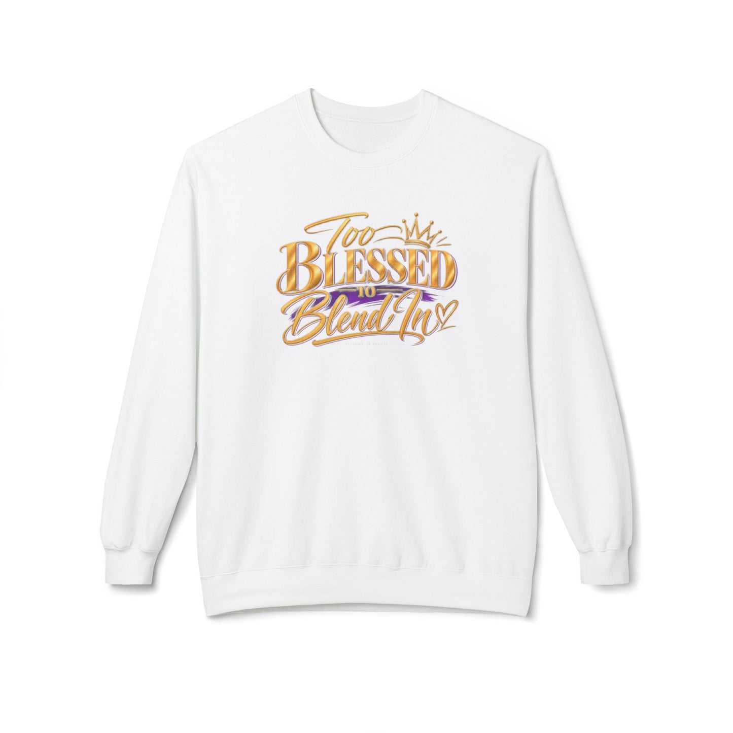 Too Blessed To Blend In Sweatshirt — Inspirational Crewneck