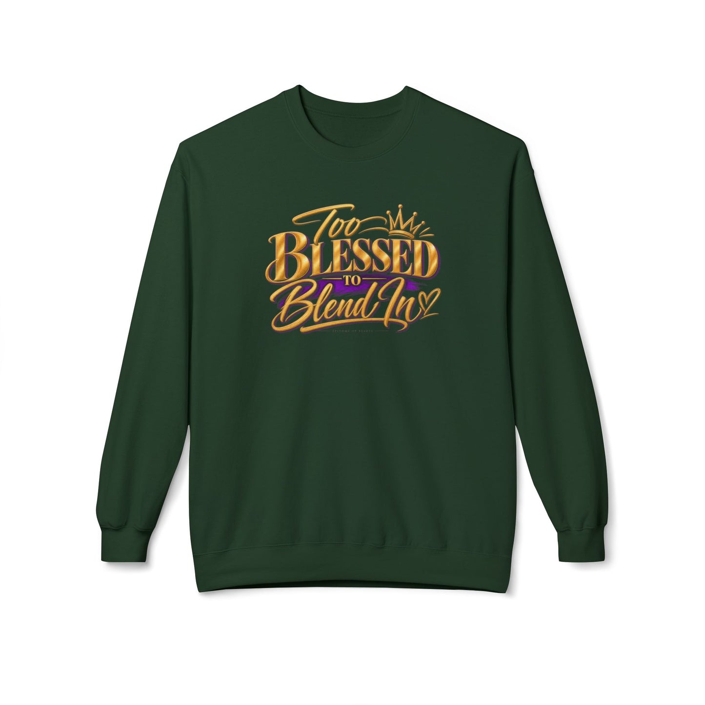 Too Blessed To Blend In Sweatshirt — Inspirational Crewneck