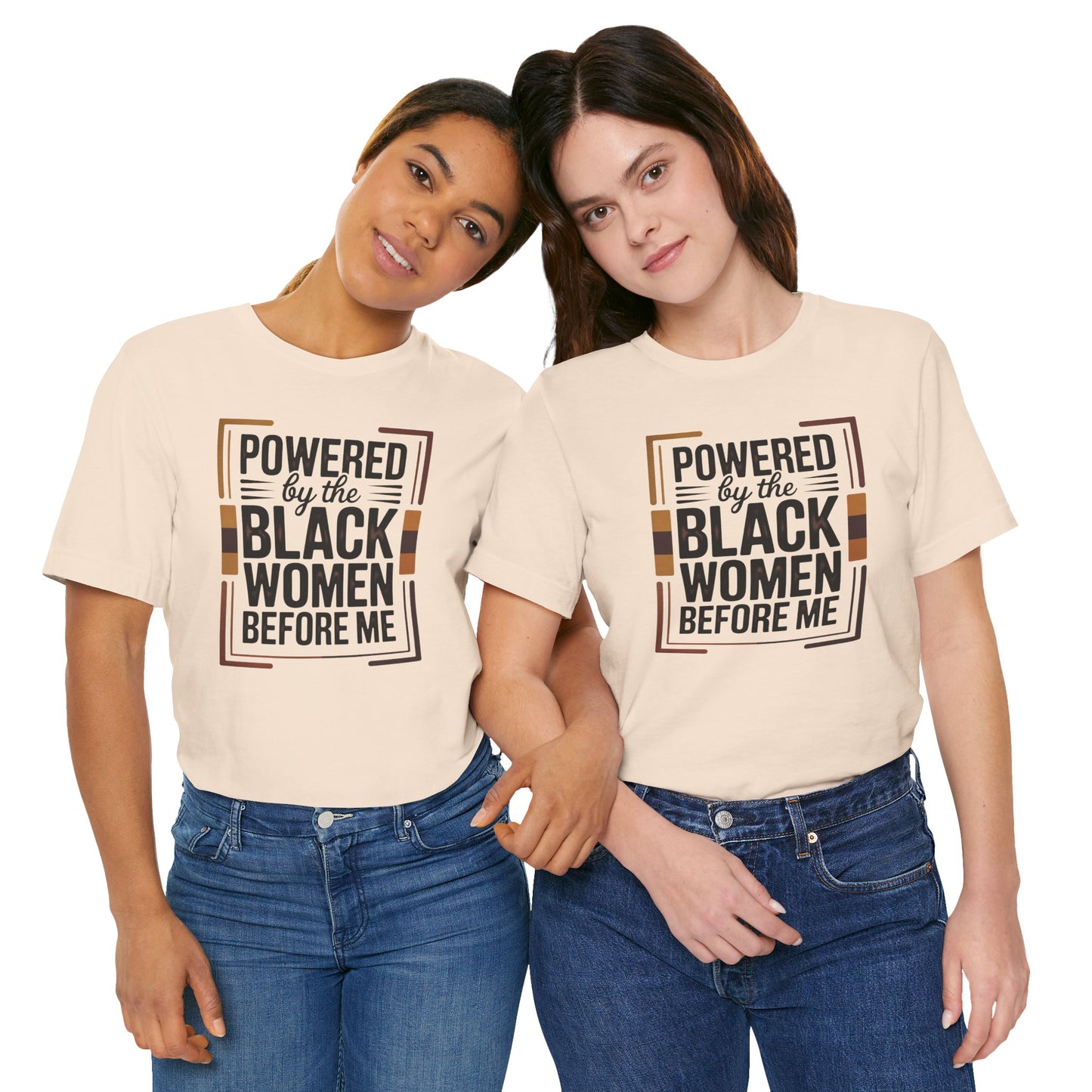 Powered by the Black Women Before Me T-Shirt | Empowerment Tee