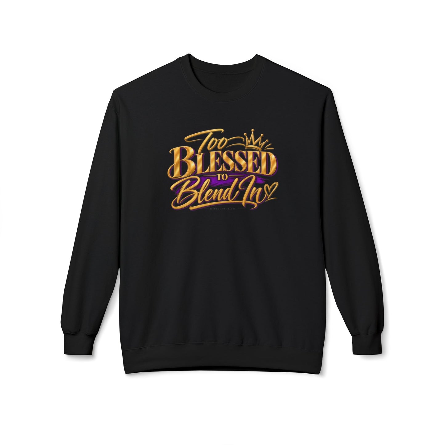 Too Blessed To Blend In Sweatshirt — Inspirational Crewneck