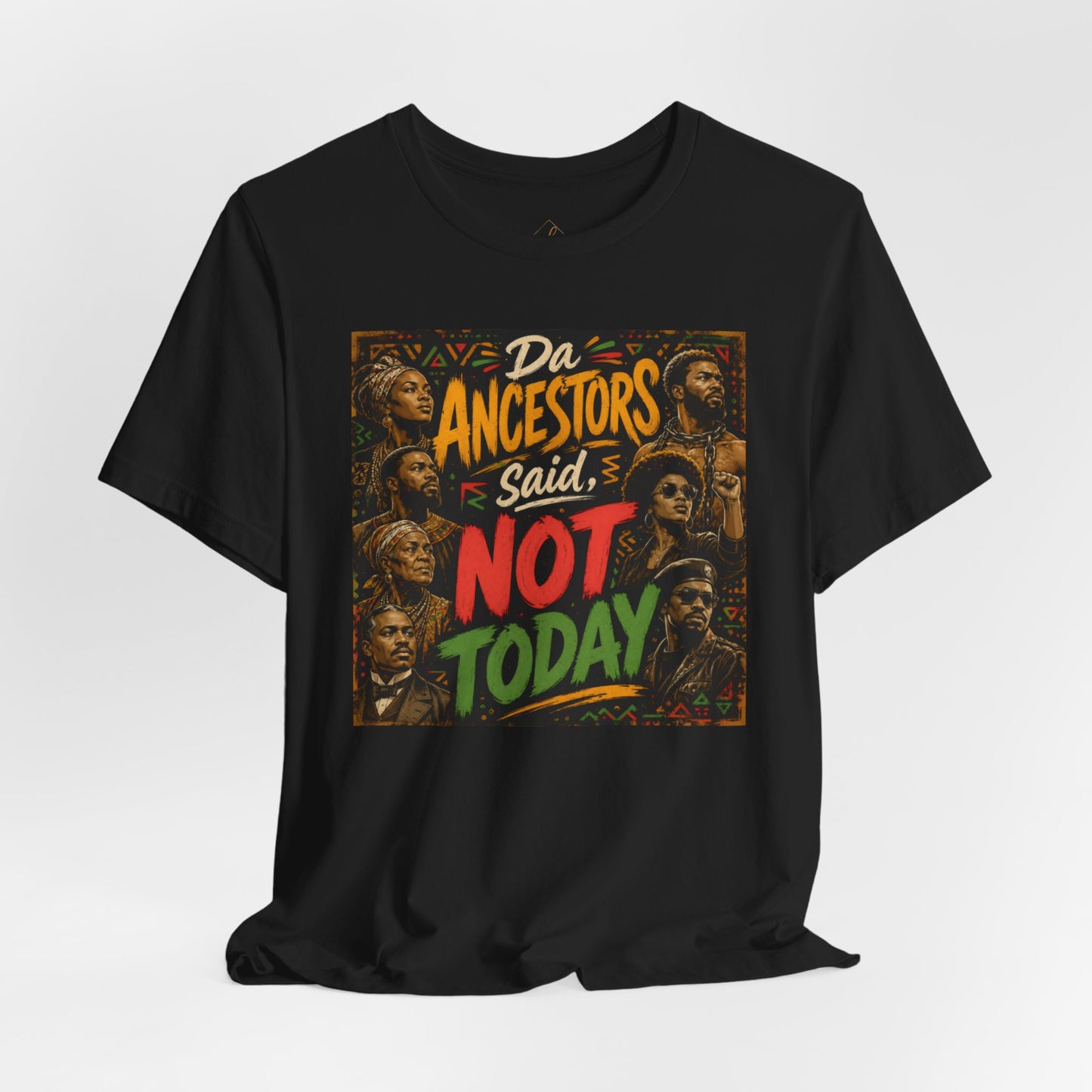 Ancestors Said Not Today Tee