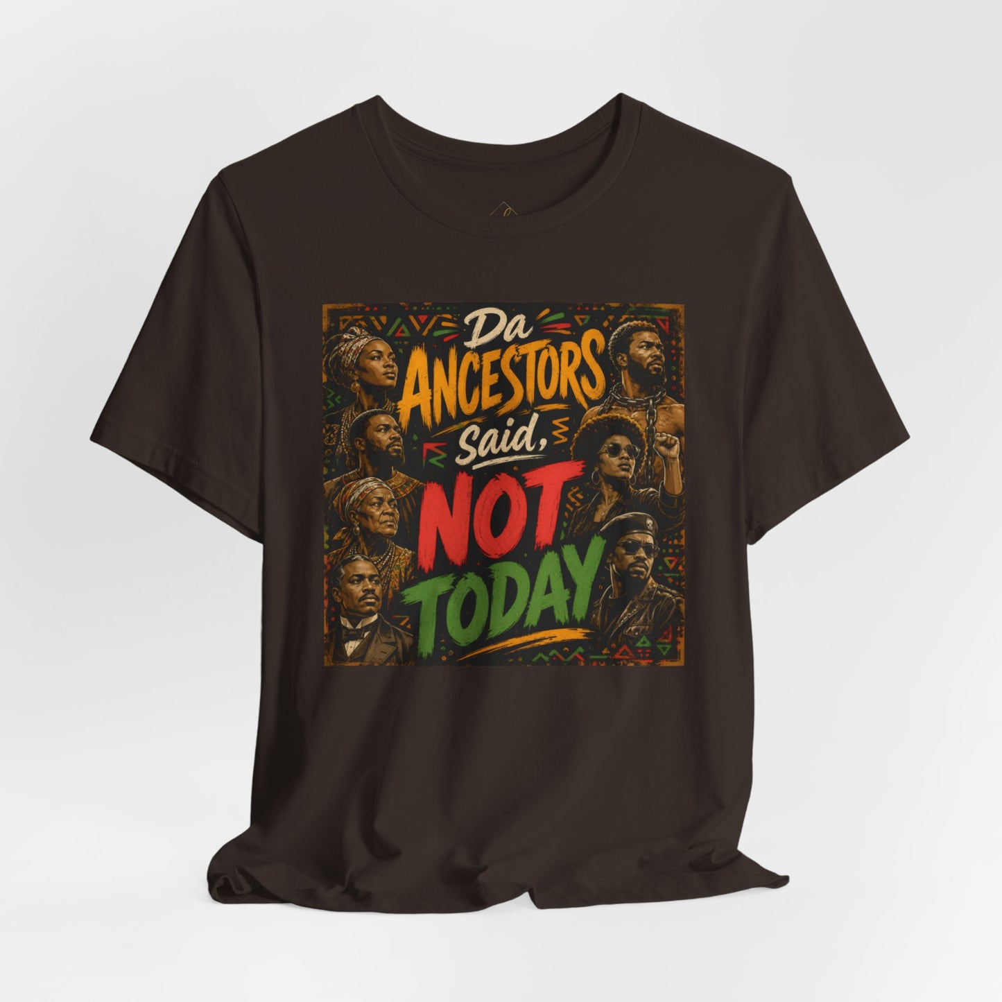 Ancestors Said Not Today Tee