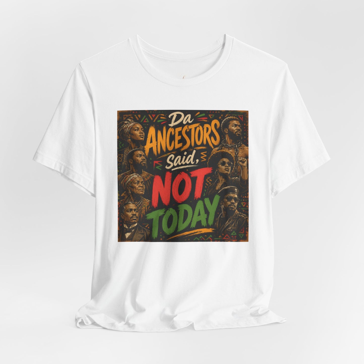 Ancestors Said Not Today Tee