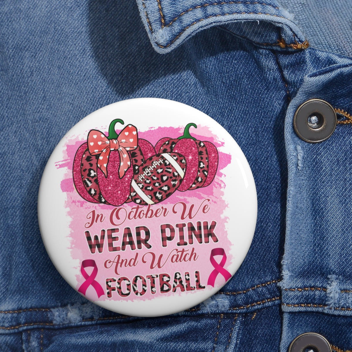 We wear Pink and Watch Football Pin Buttons